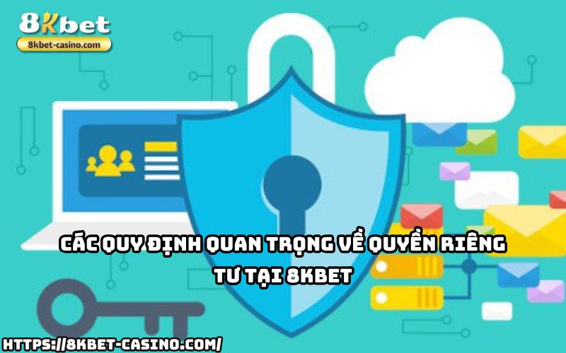 Khám phá các quy định bảo mật quan trọng trong chính sách Quyền Riêng Tư 8KBET, luôn vì anh em Khám phá các quy định bảo mật quan trọng trong chính sách Quyền Riêng Tư 8KBET, luôn vì anh em