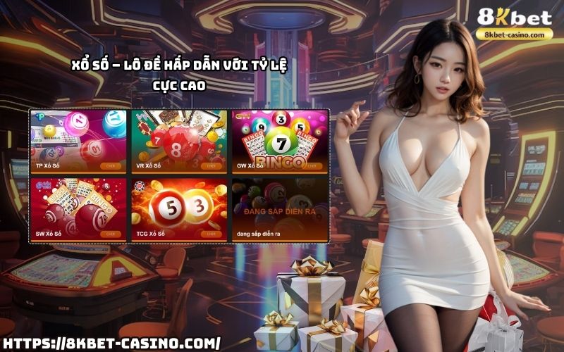 Xổ số tại 8K BET hấp dẫn với tỷ lệ cực cao, cơ hội trúng lớn không thể bỏ qua